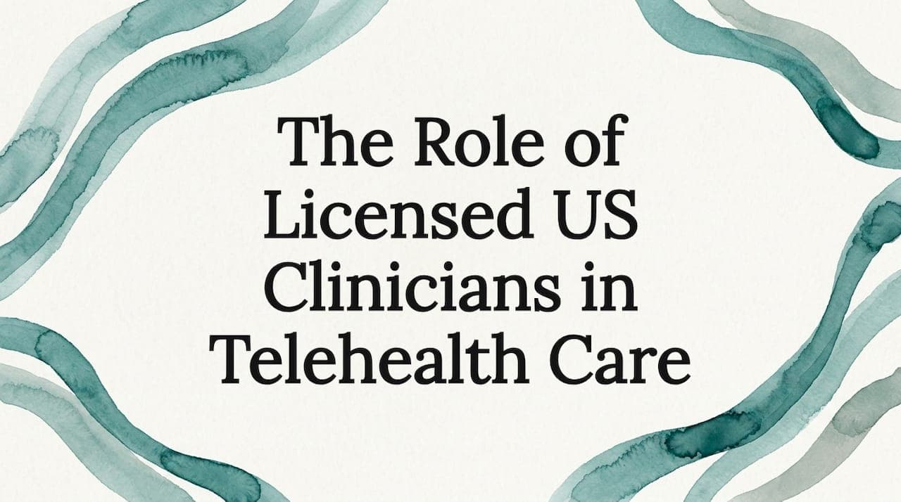 The Role of Licensed US Clinicians in Telehealth Care