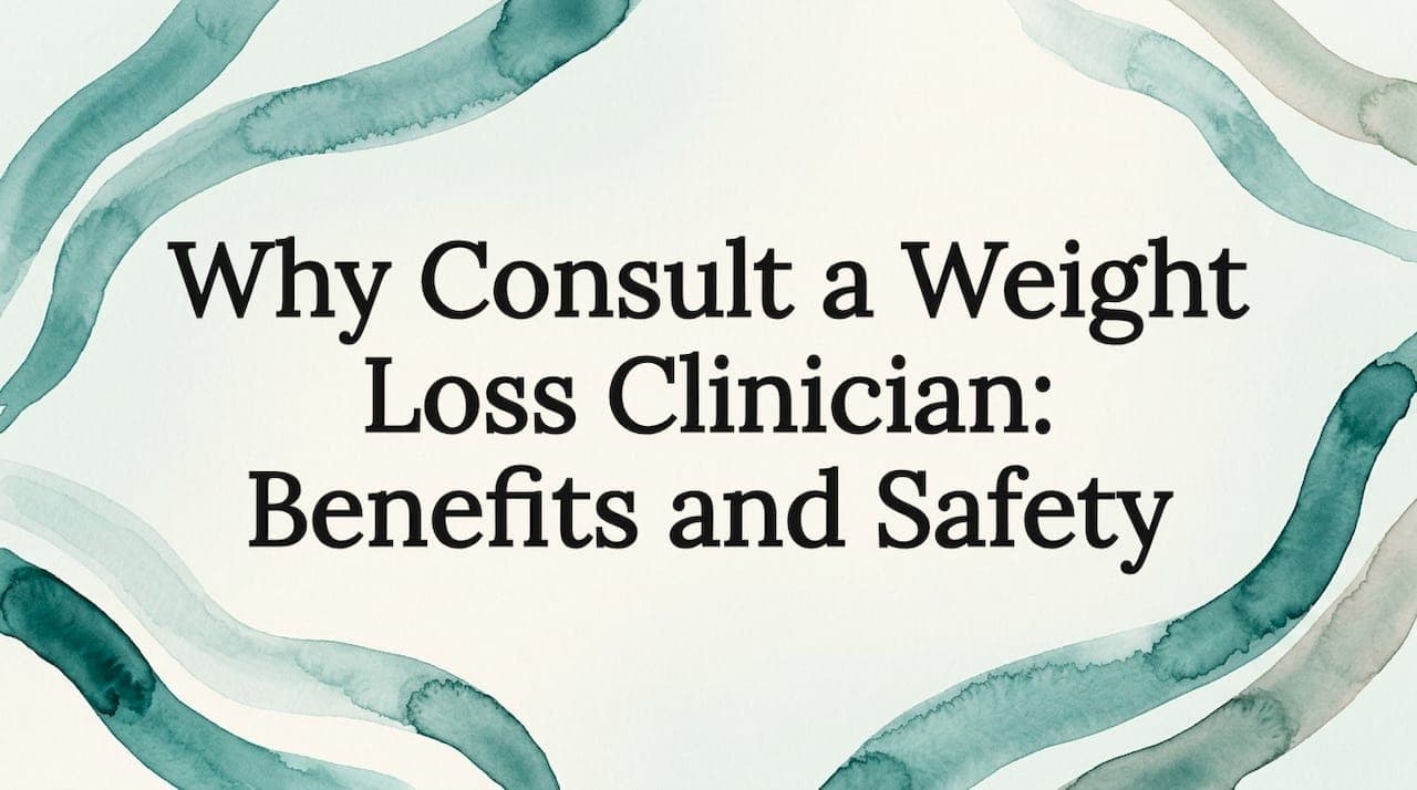 Why Consult a Weight Loss Clinician: Benefits and Safety