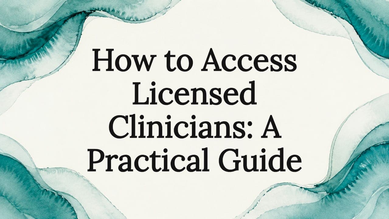 How to Access Licensed Clinicians: A Practical Guide