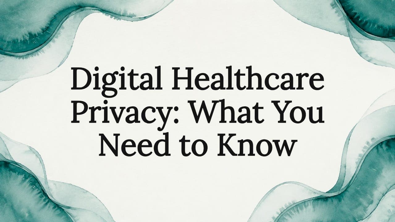 Digital Healthcare Privacy: What You Need to Know