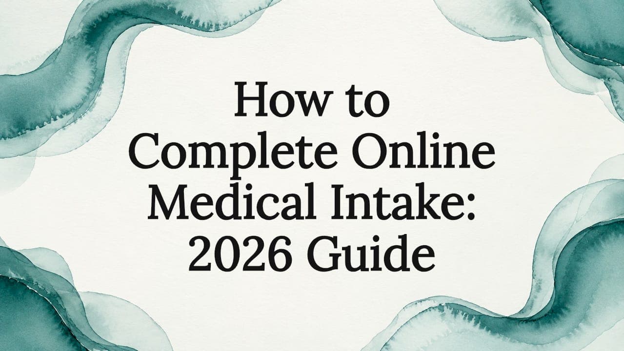 How to Complete Online Medical Intake: 2026 Guide
