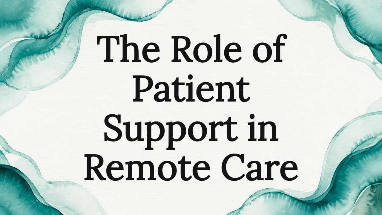 The Role of Patient Support in Remote Care